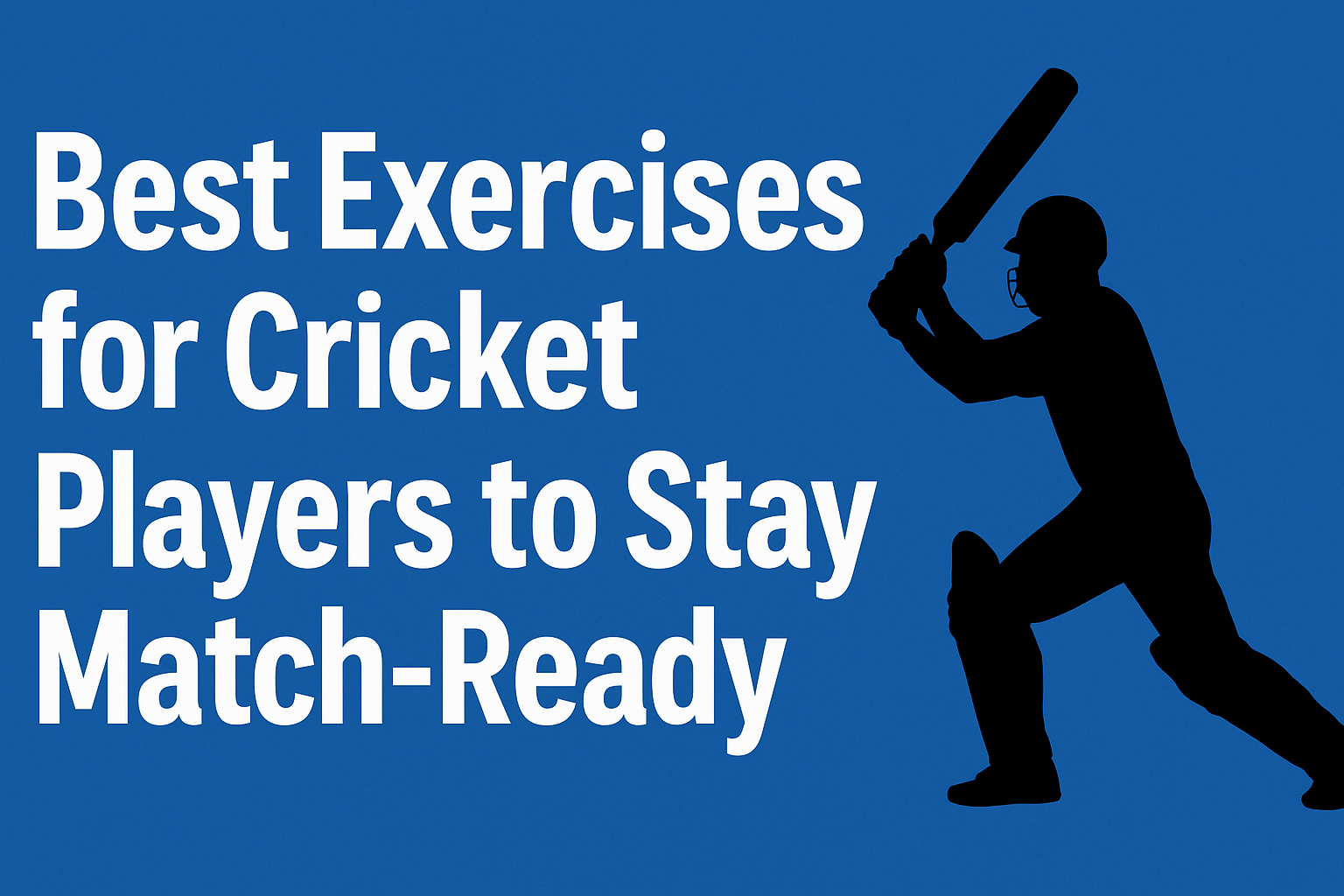 Best Exercises for Cricket Players to Stay Match-Ready