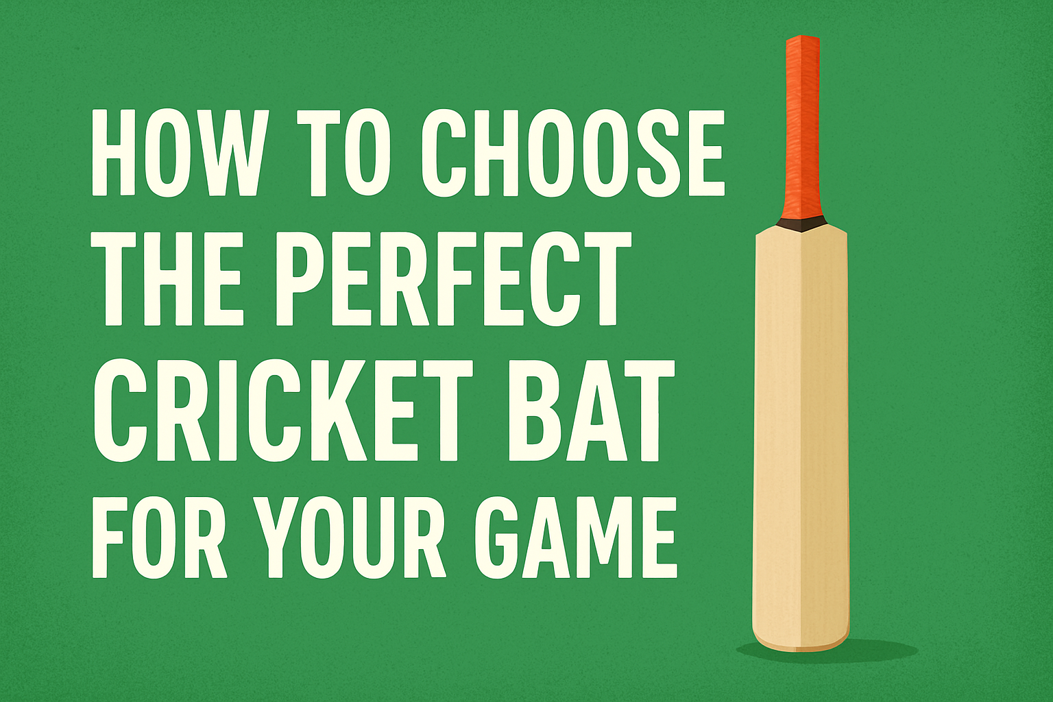 How to Choose the Perfect Cricket Bat for Your Game